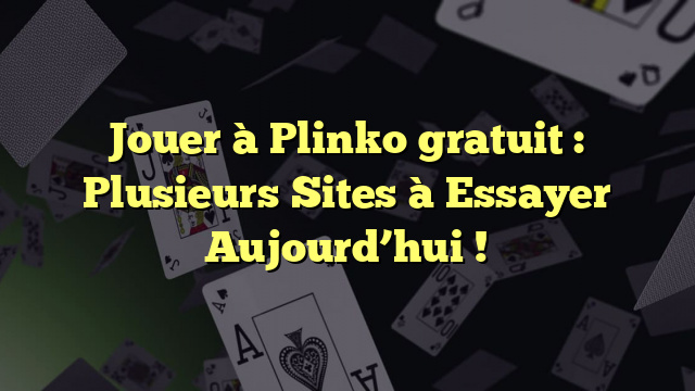 Jouer à Plinko gratuit : Plusieurs Sites à Essayer Aujourd’hui !