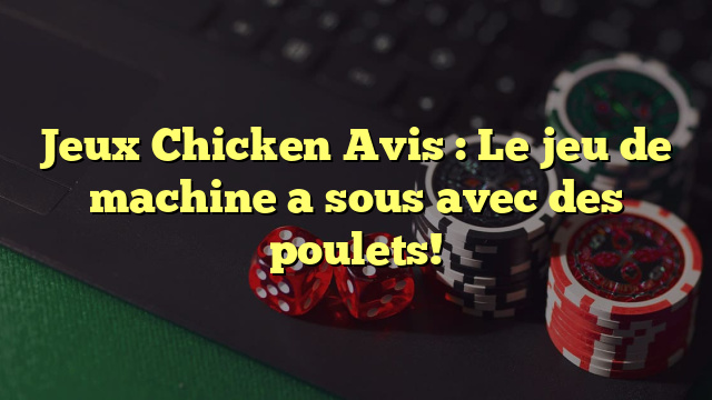 Jeux Chicken Avis : Le jeu de machine a sous avec des poulets!