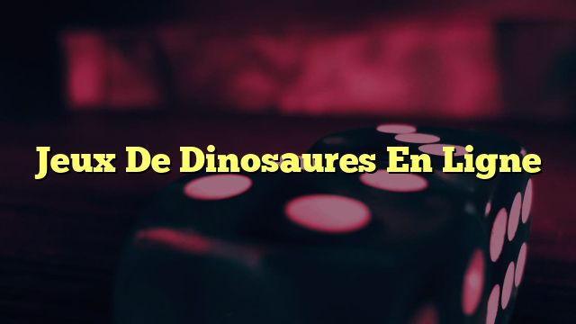 Jeux De Dinosaures En Ligne