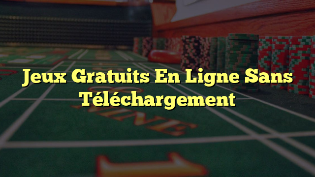 Jeux Gratuits En Ligne Sans Téléchargement