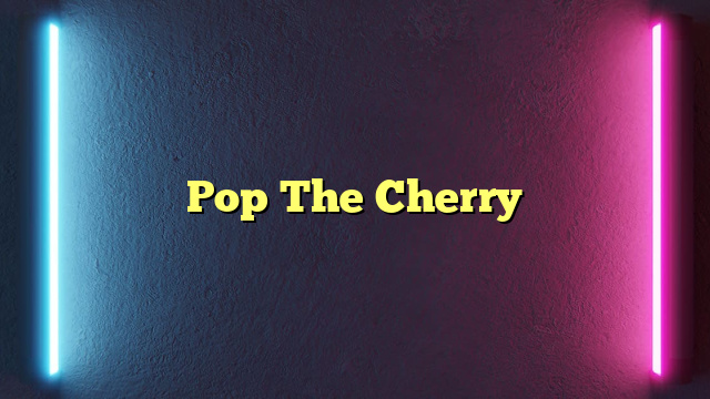 Pop The Cherry