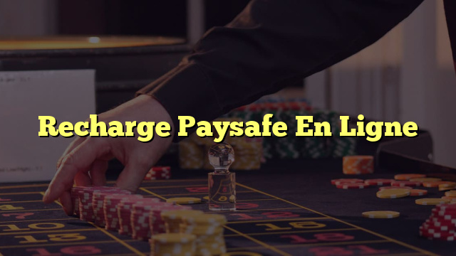 Recharge Paysafe En Ligne