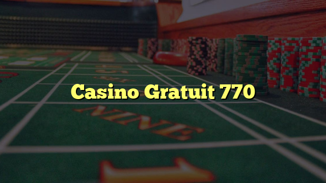 Casino Gratuit 770