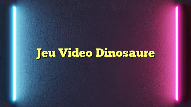 Jeu Video Dinosaure