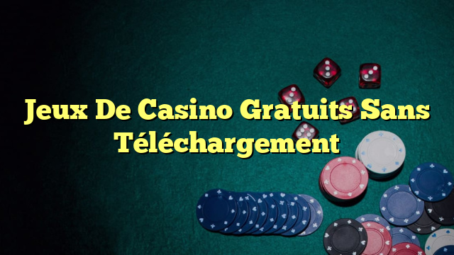 Jeux De Casino Gratuits Sans Téléchargement