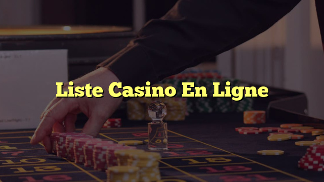 Liste Casino En Ligne