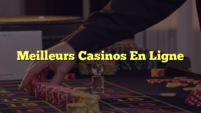 Meilleurs Casinos En Ligne