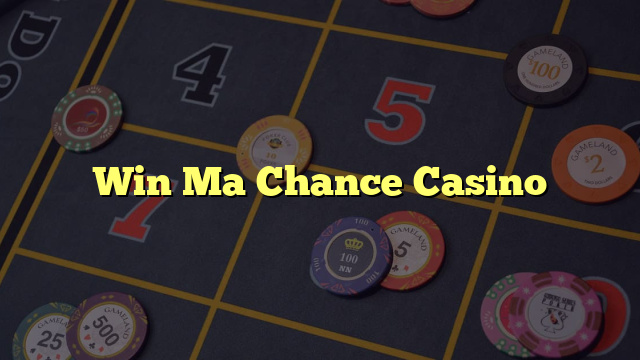 Win Ma Chance Casino