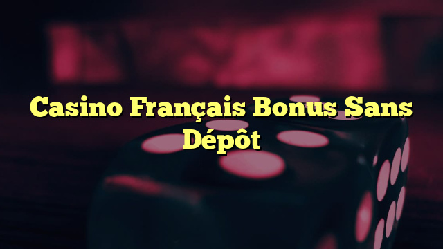 Casino Français Bonus Sans Dépôt