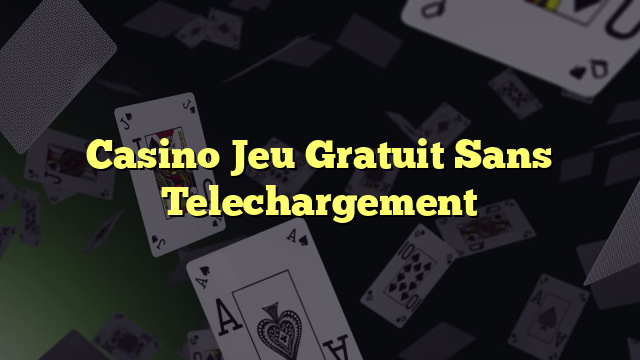 Casino Jeu Gratuit Sans Telechargement