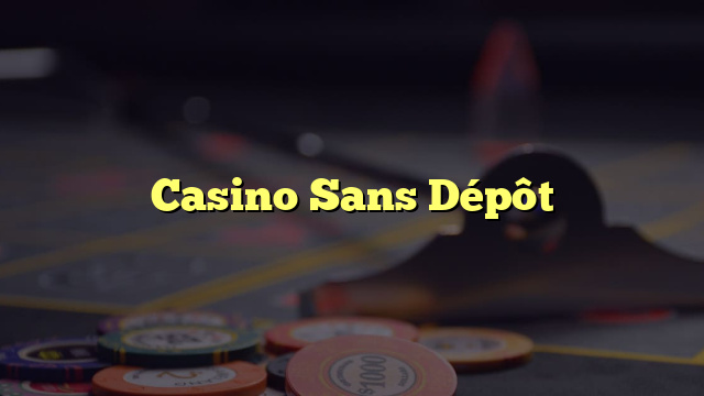 Casino Sans Dépôt