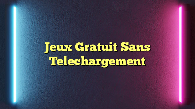 Jeux Gratuit Sans Telechargement