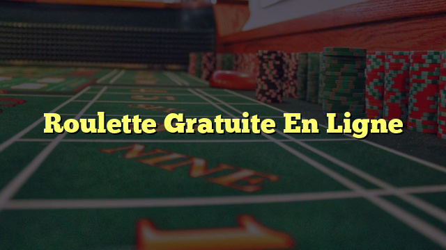 Roulette Gratuite En Ligne