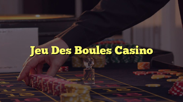 Jeu Des Boules Casino