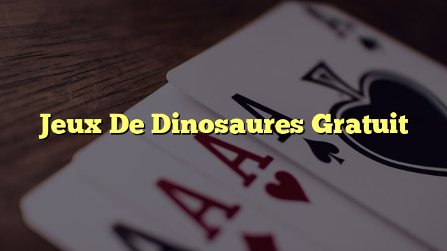 Jeux De Dinosaures Gratuit