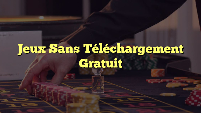 Jeux Sans Téléchargement Gratuit