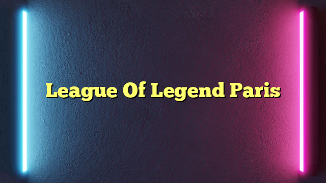 League Of Legend Paris