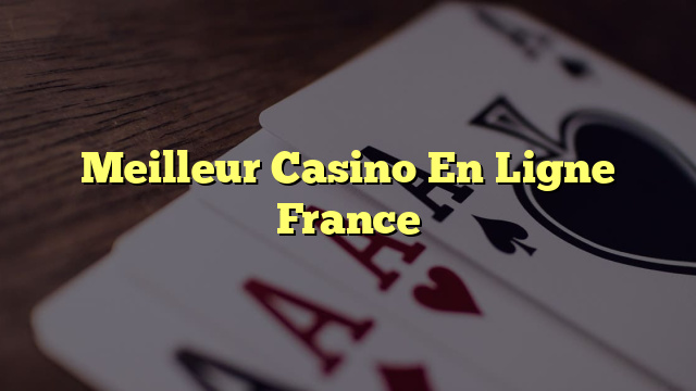 Meilleur Casino En Ligne France