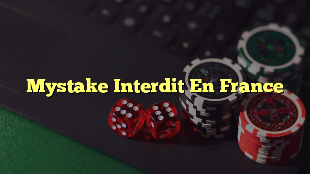 Mystake Interdit En France