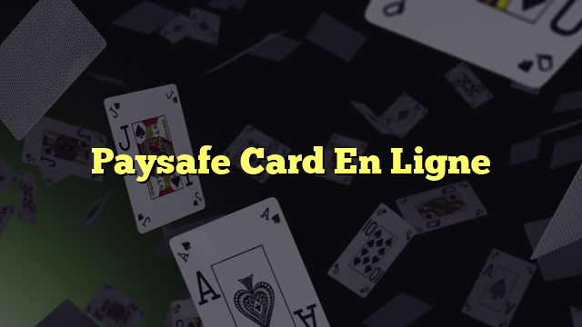 Paysafe Card En Ligne