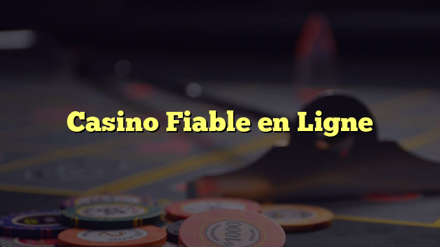 Casino Fiable en Ligne