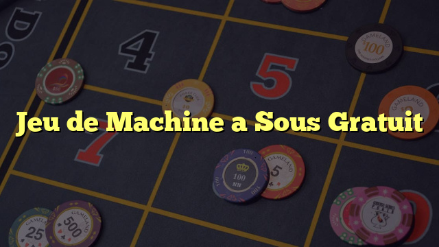 Jeu de Machine a Sous Gratuit