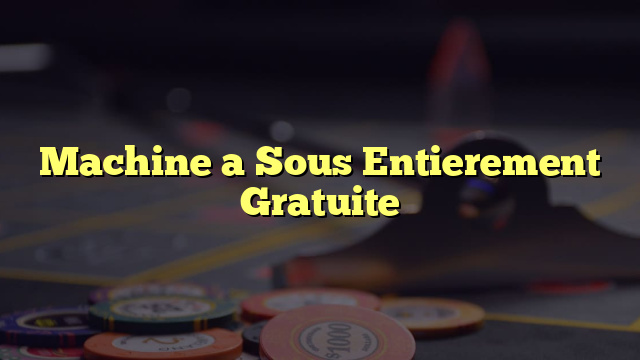 Machine a Sous Entierement Gratuite