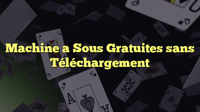 Machine a Sous Gratuites sans Téléchargement