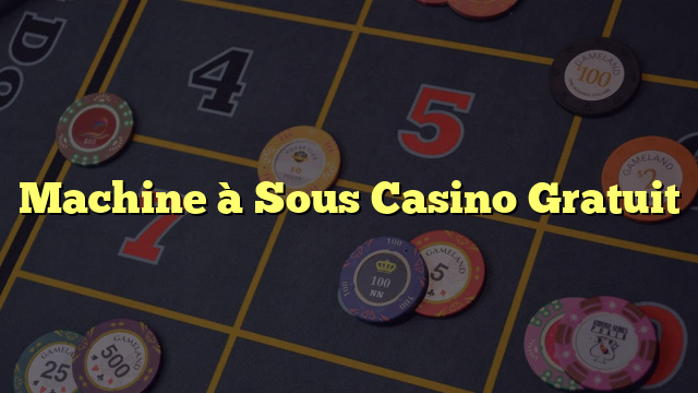 Machine à Sous Casino Gratuit