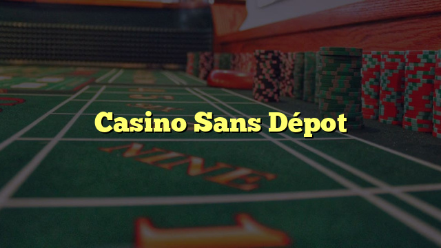 Casino Sans Dépot