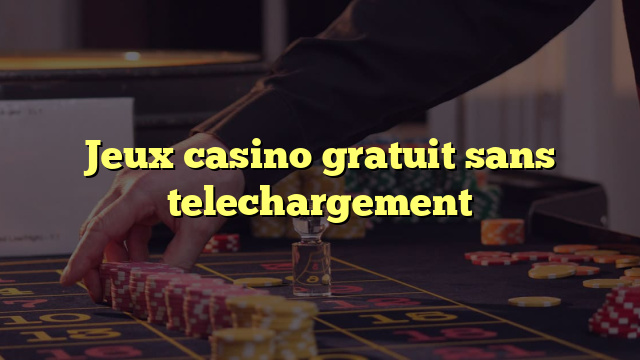 Jeux casino gratuit sans telechargement