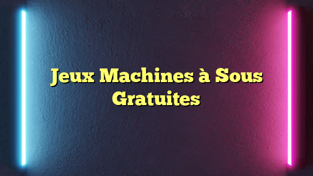 Jeux Machines à Sous Gratuites