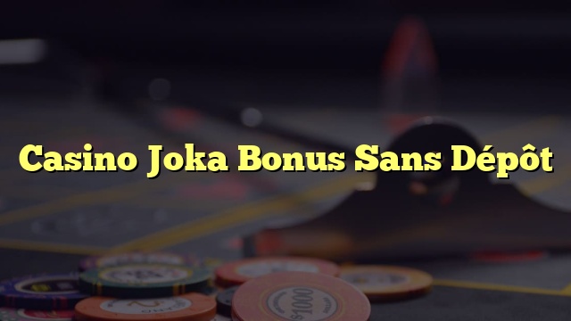 Casino Joka Bonus Sans Dépôt