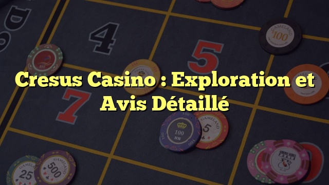 Cresus Casino : Exploration et Avis Détaillé