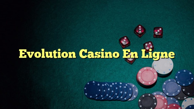 Evolution Casino En Ligne