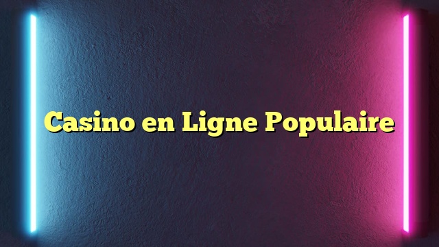 Casino en Ligne Populaire